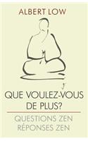 Que Voulez-Vous de Plus?: Questions Zen: Reponses Zen