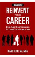 Reinvent Your Career: Beat Age Discrimination to Land Your Dream Job