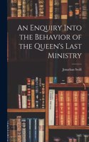 Enquiry Into the Behavior of the Queen's Last Ministry