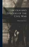 Lincoln and Episodes of the Civil War