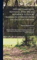 Historic Families of Kentucky. With Special Reference to Stocks Immediately Derived From the Valley of Virginia; Tracing in Detail Their Various Genealogical Connexions and Illustrating From Historic Sources Their Influence Upon the Political and S