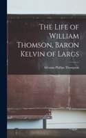 Life of William Thomson, Baron Kelvin of Largs