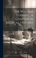 Sir William Turner ... a Chapter in Medical History