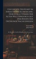 Geschichte Der Kunst in Ihrem Entwicklungsgang Durch Alle Völker Der Alten Welt Hindurch Auf Dem Boden Der Ortskunde Nachgewiesen