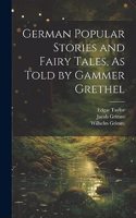 German Popular Stories and Fairy Tales, As Told by Gammer Grethel