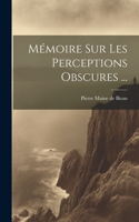 Mémoire Sur Les Perceptions Obscures ...