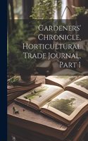 Gardeners' Chronicle, Horticultural Trade Journal, Part 1