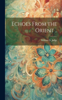 Echoes From the Orient ..