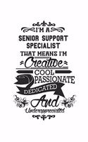 I'm A Senior Support Specialist That Means I'm Creative Cool Passionate Dedicated And Underappreciated