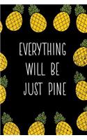 Everything Will Be Just Pine