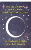 Tell Me The Story About The Sun Loved The Moon So Much He Died Every Night To Let Her Breathe