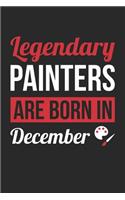 Painting Notebook - Legendary Painters Are Born In December Journal - Birthday Gift for Painter Diary