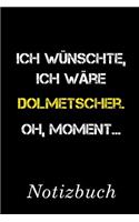 Ich Wünschte Ich Wäre Dolmetscher Oh Moment Notizbuch: - Notizbuch mit 110 linierten Seiten - Format 6x9 DIN A5 - Soft cover matt -