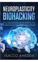Neuroplasticity Biohacking: How to Boost Neurogenesis and Rewire Your Brain with Light(1 Biohacking)