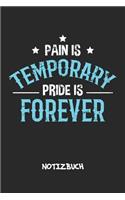 Pain Is Temporary Pride Is Forever NOTIZBUCH