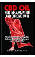 CBD Oil for Inflammation and Chronic Pain: The Powerful Guide for Using CBD Oil to Eliminate Inflammation & Severe Pain