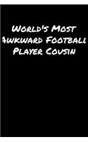 World's Most Awkward Football Player Cousin: A soft cover blank lined journal to jot down ideas, memories, goals, and anything else that comes to mind.