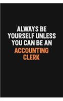 Always Be Yourself Unless You Can Be An Accounting Clerk