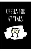 Cheers For 67 Years Notebook: 67 Year Anniversary Gifts For Him, For Her, For Partners, Friends - Blank Lined Journal