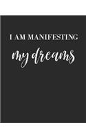 I Am Manifesting My Dreams