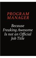 Program Manager Because Freaking Awesome Is Not An Official Job Title: Career journal, notebook and writing journal for encouraging men, women and kids. A framework for building your career.