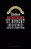 Always Be Yourself Unless You Can Be a St. Hubert Hound Then Be a St. Hubert Hound: 6 Columns Columnar Pad(275 6 Columns Columnar Pad)