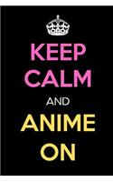 Keep Calm and Anime on: Keep Calm Journal Notebooks as Birthday, Anniversary, Christmas, Graduation Gifts for Girls and Women