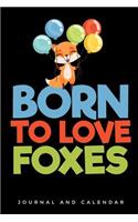 Born to Love Foxes: Blank Lined Journal with Calendar for Fox Lovers