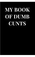 My Book of Dumb Cunts: Funny Sarcasm Lined Notebook Journal