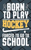 Born to Play Hockey Forced to Go to School: Hockey Lover Composition Notebook or Journal - Wide Ruled 7.5 x 9.25