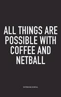 All Things Are Possible With Coffee And Netball