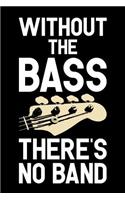 Without The Bass There's No Band: Guitar Journal, Bass Guitar Player Notebook, Gift For Guitarist, Birthday Present For Guitar Lover, Guitar Instructor Teacher