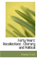 Forty Years' Recollections: Literary and Political