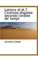 Lettere Di M.T. Cicerone Disposte Secondo L'Ordine de' Tempi: (English)