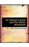 Sir Edward Carson and the Ulster Movement