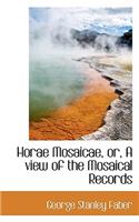 Horae Mosaicae, Or, a View of the Mosaical Records: (English)