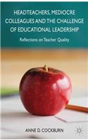 Headteachers, Mediocre Colleagues and the Challenges of Educational Leadership