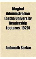 Mughal Administration (Patna University Readership Lectures, 1920): (English)