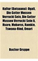Kultur (Botsuana): Ugali, Die G Tter M Ssen Verr Ckt Sein, Die G Tter M Ssen Verr Ckt Sein II, Hxaro, Mokoros, Ramkie, Tswana-Rind, Omari(German)