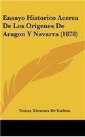 Ensayo Historico Acerca de Los Origenes de Aragon Y Navarra (1878)