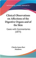 Clinical Observations on Affections of the Digestive Organs and of the Skin