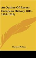 An Outline Of Recent European History, 1815-1918 (1918)