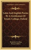 Latin and English Poems by a Gentleman of Trinity College, Oxford