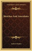 Sketches and Anecdotes