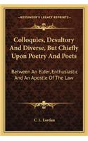 Colloquies, Desultory and Diverse, But Chiefly Upon Poetry and Poets