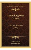 Gambolling with Galatea