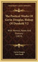 The Poetical Works of Gavin Douglas, Bishop of Dunkeld V2