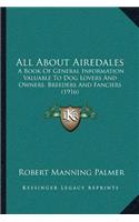 All about Airedales: A Book of General Information Valuable to Dog Lovers and Owners, Breeders and Fanciers (1916)