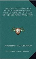 A Descriptive Catalogue of the New Sydenham Society's Atlas of Portraits of Diseases of the Skin, Parts 1 and 2 (1869)