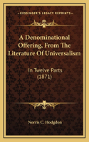 A Denominational Offering, From The Literature Of Universalism